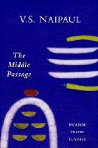 The Middle Passage: Impressions of Five Societies, British, French and Dutch, in the West Indies (Picador Travel Classics, Band 14) Travel Books