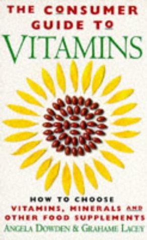 The Consumer's Guide to Vitamins: How to Choose Vitamins, Minerals and Other Supplements book