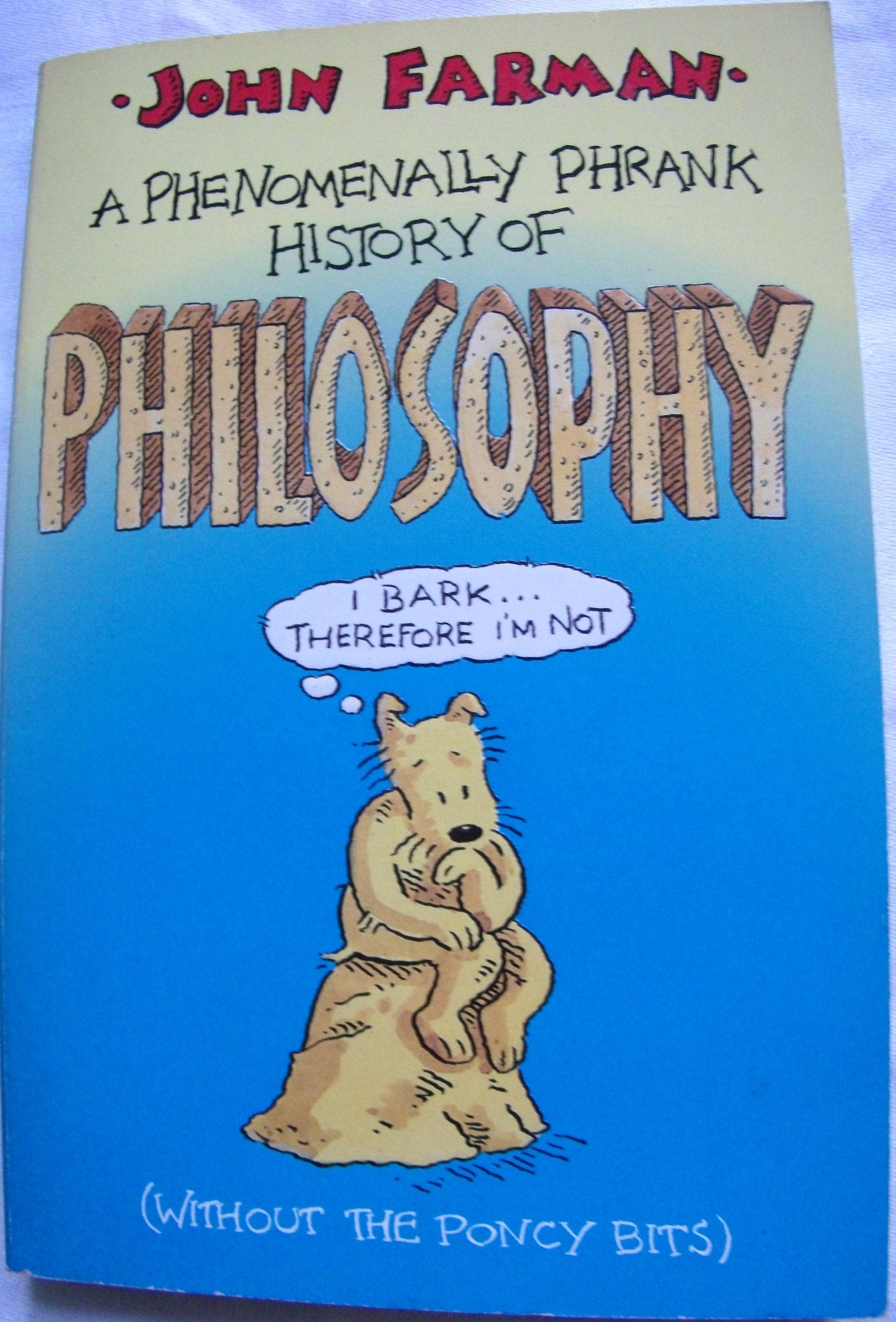 A Phrankly Phenomenal History of Philosophy (without the Poncy Bits) Non-fiction
