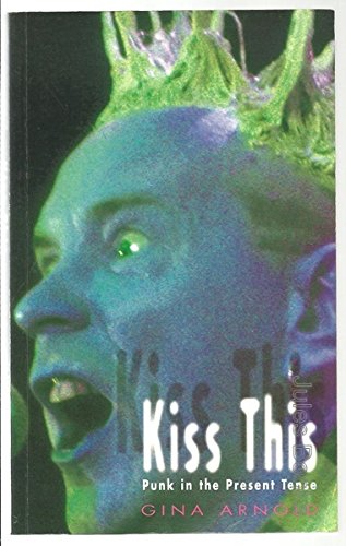 Kiss This: Punk in the Present Tense book