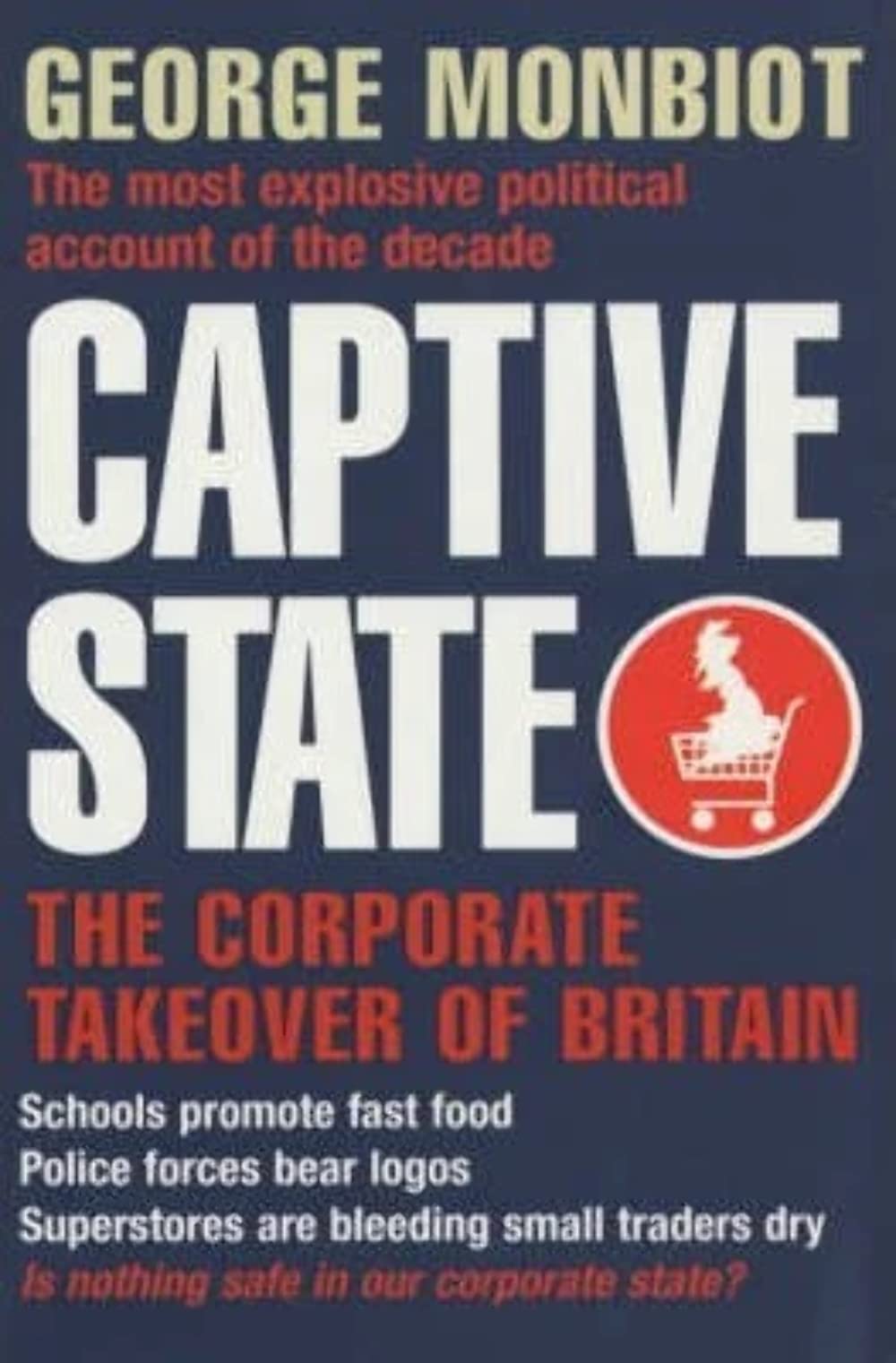 Captive State: The Corporate Takeover of Britain Business, Finance & Career