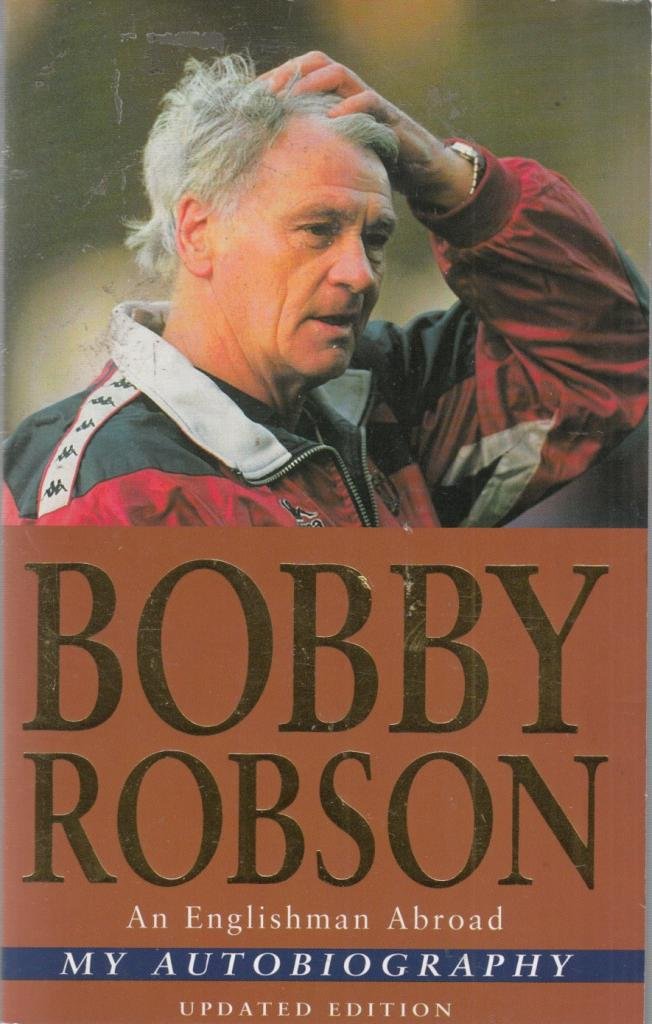 Bobby Robson: My Autobiogtaphy: An Englishman Abroad Sports