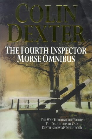 The Fourth Inspector Morse Omnibus: "Way Through the Woods", "Daughters of Cain", "Death is Now My Neighbour" Contemporary literature