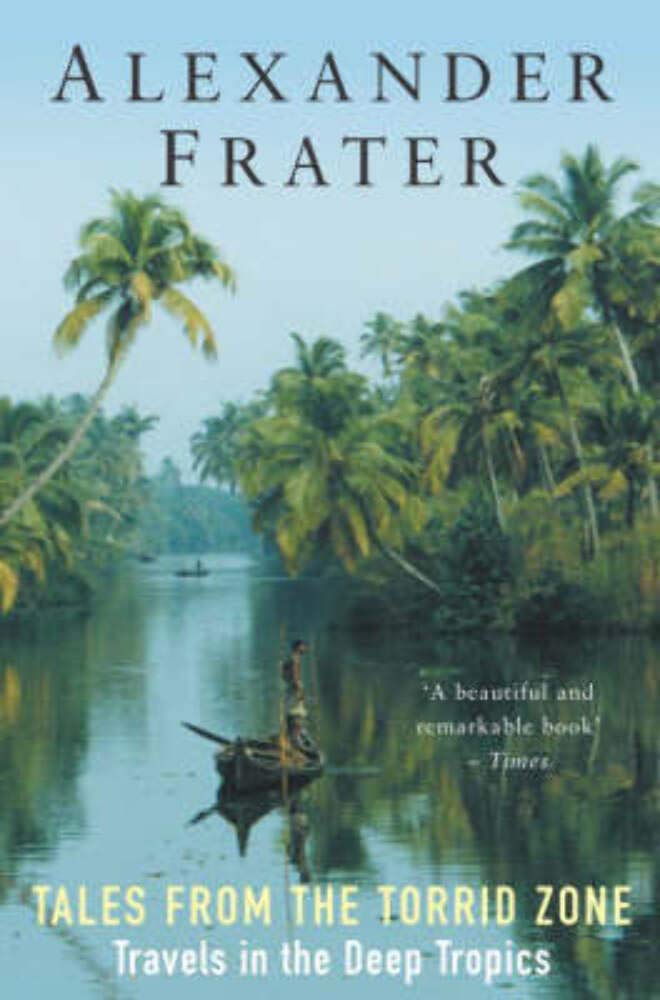 Tales from the Torrid Zone: Travels in the Deep Tropics Memories