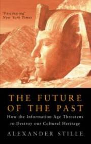 Future of the Past: How the Information Age Threatens to Destroy Our Cultural Heritage General education