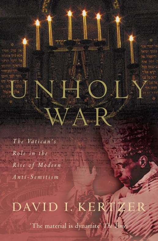 Unholy War: The Vatican's Role in the Rise of Modern Anti-Semitism Religion & Esotericism