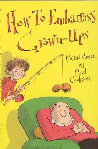 How to Embarrass Grown-ups: Poems Chosen by book