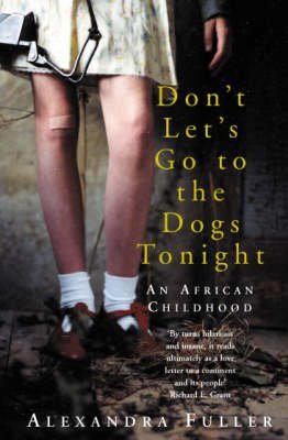 Don't Let's Go to the Dogs Tonight: An African Childhood Memories