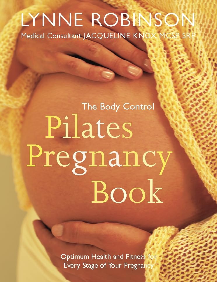 Body Control Pilates Pregancy Book: Optimum Health & Fitness for Every Stage of Your Pregnancy: Optimum Health, Fitness and Nutrition for Every Stage of Your Pregnancy Parents & Children