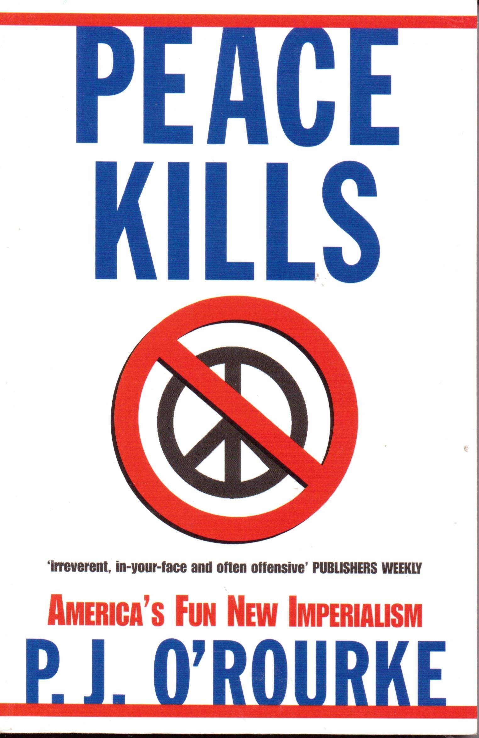 Peace Kills: America's Fun New Imperialism Politics & History