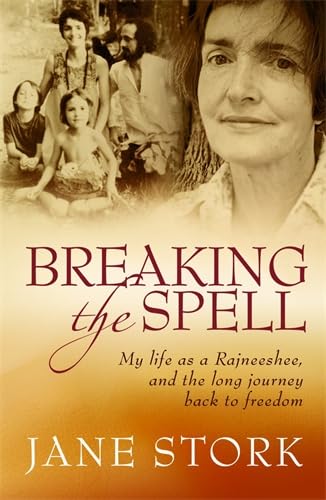Breaking the Spell : My Life As a Rajneeshee and the Long Journey Back to Freedom Books