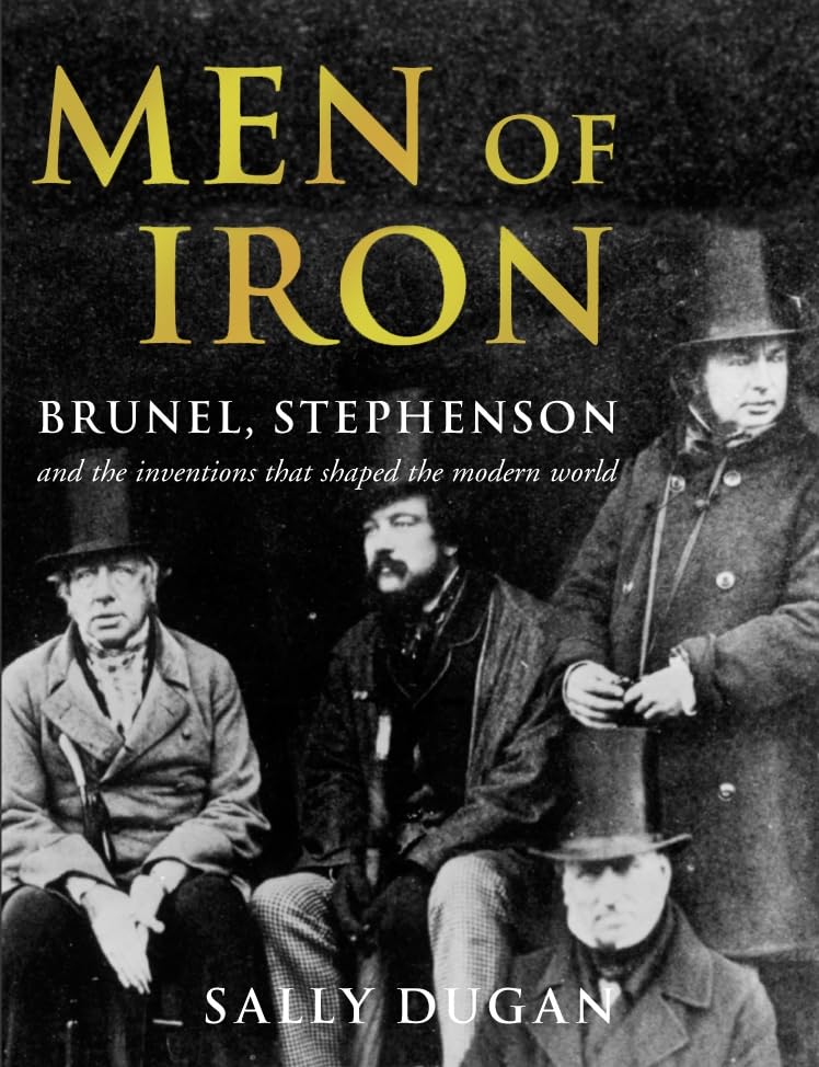 Men of Iron: Brunel, Stephenson and inventions that shaped the world book