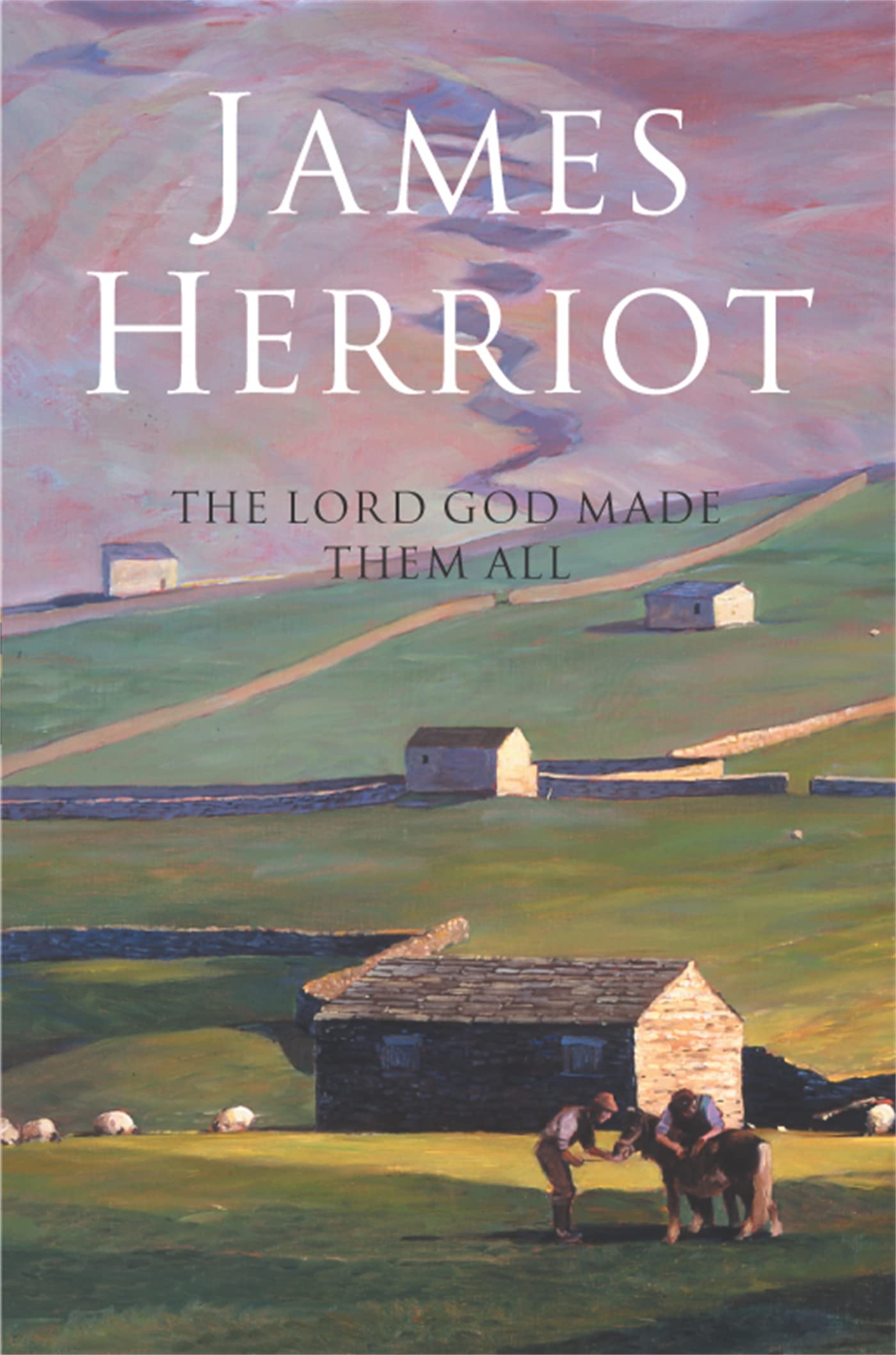 The Lord God Made Them All: The Classic Memoirs of a Yorkshire Country Vet Medicine
