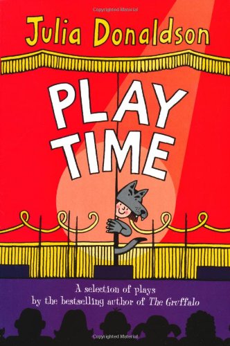 Play Time: A selection of plays by the bestselling author of THE GRUFFALO Non-fiction