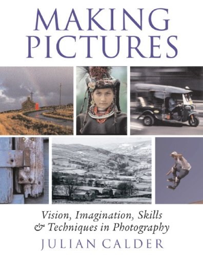 Making Pictures: Vision, Imagination, Skills and Techniques in Photography Photography