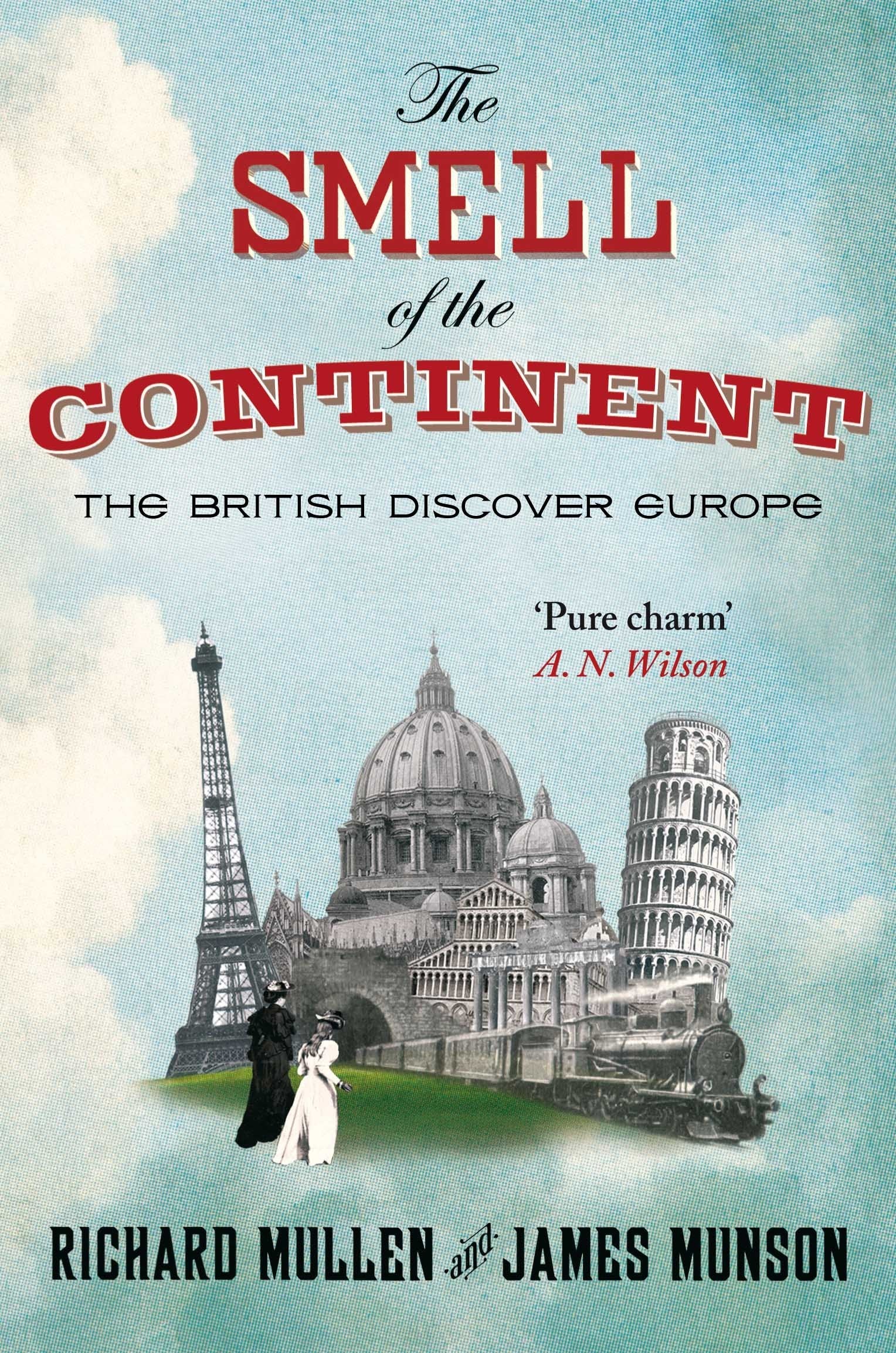 The Smell of the Continent: The British Discover Europe 1814-1914 Politics & History