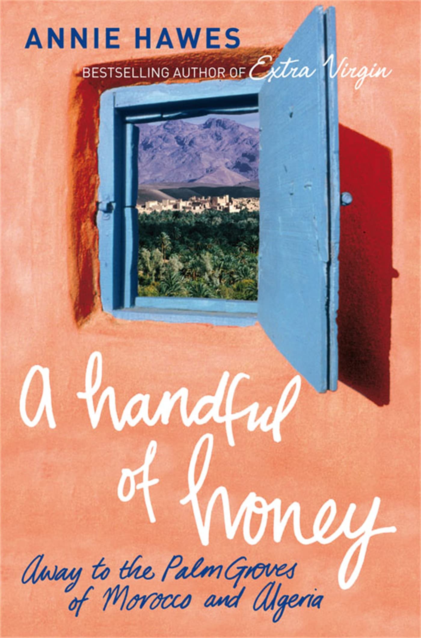 A Handful of Honey: Away to the Palm Groves of Morocco and Algeria Leisure, Home & Garden