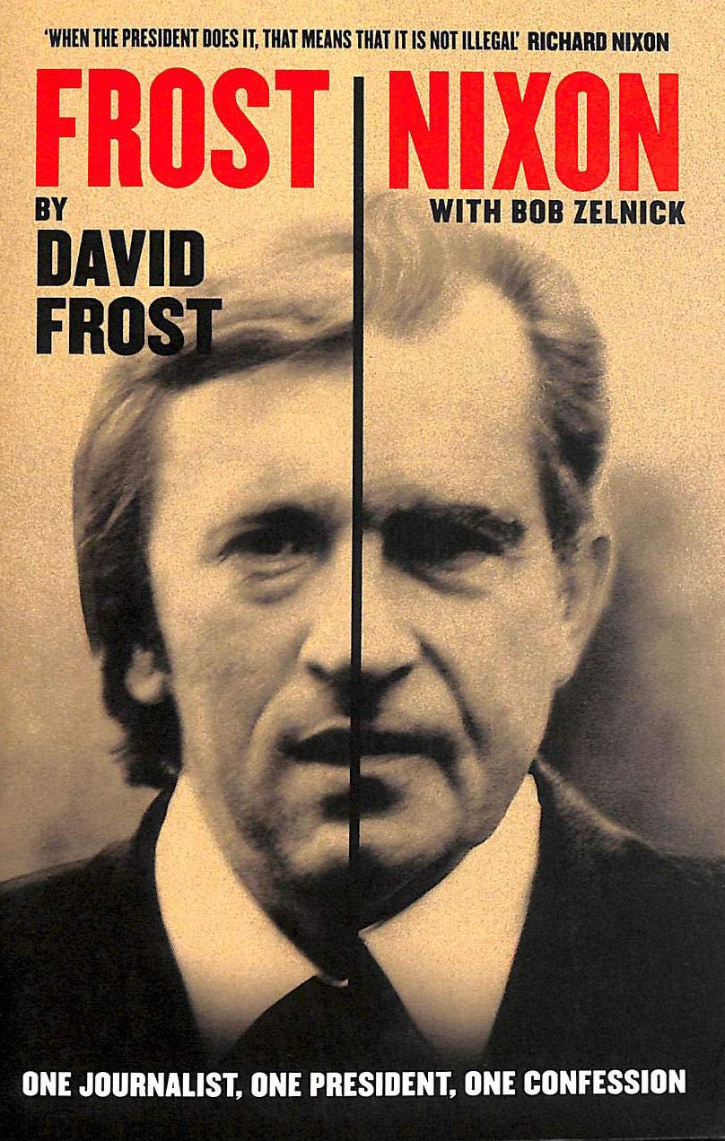 Frost/Nixon: One Journalist, One President, One Confession Politics & History