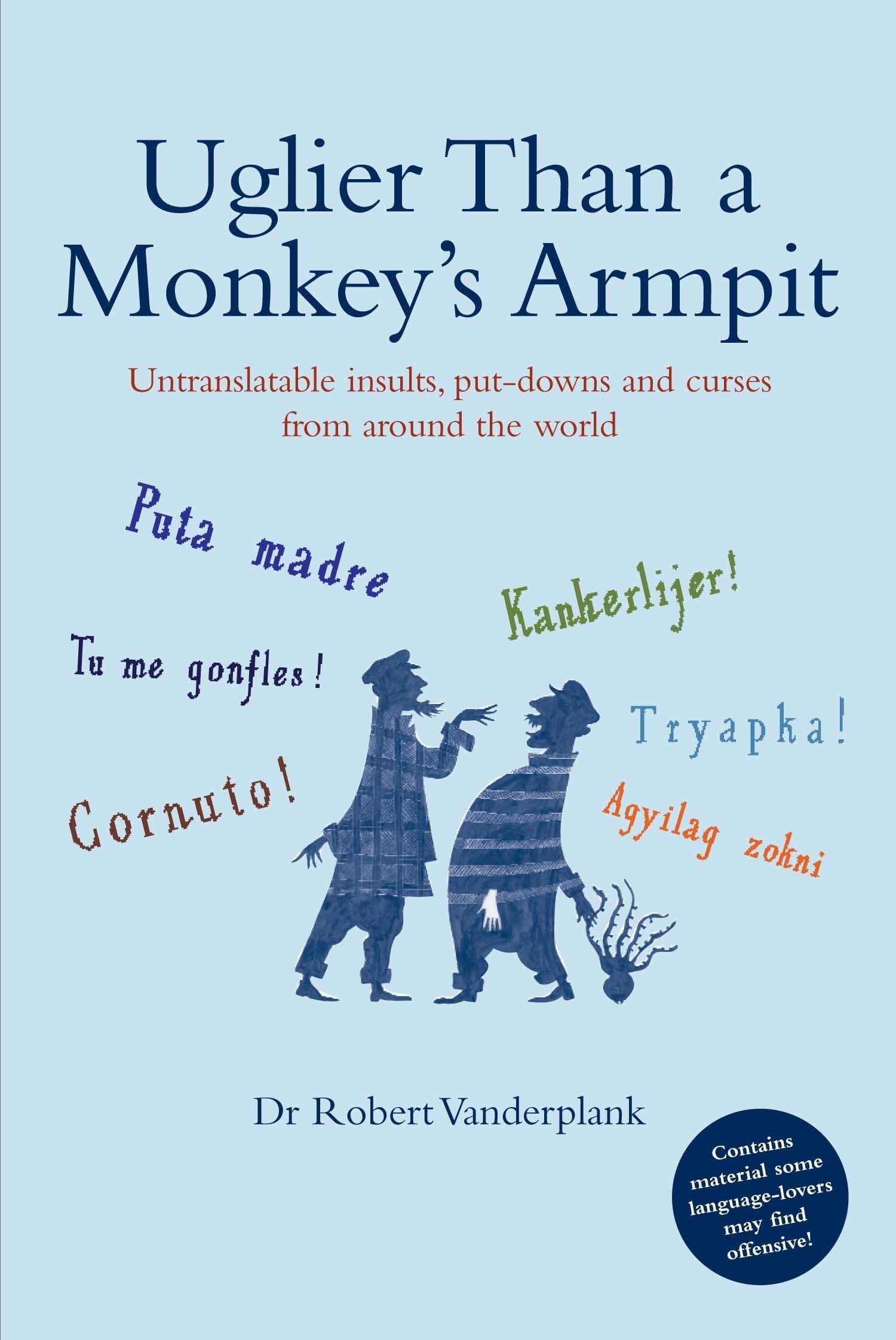 Uglier Than a Monkey's Armpit: Untranslatable insults, put-downs and curses from around the world Social Sciences