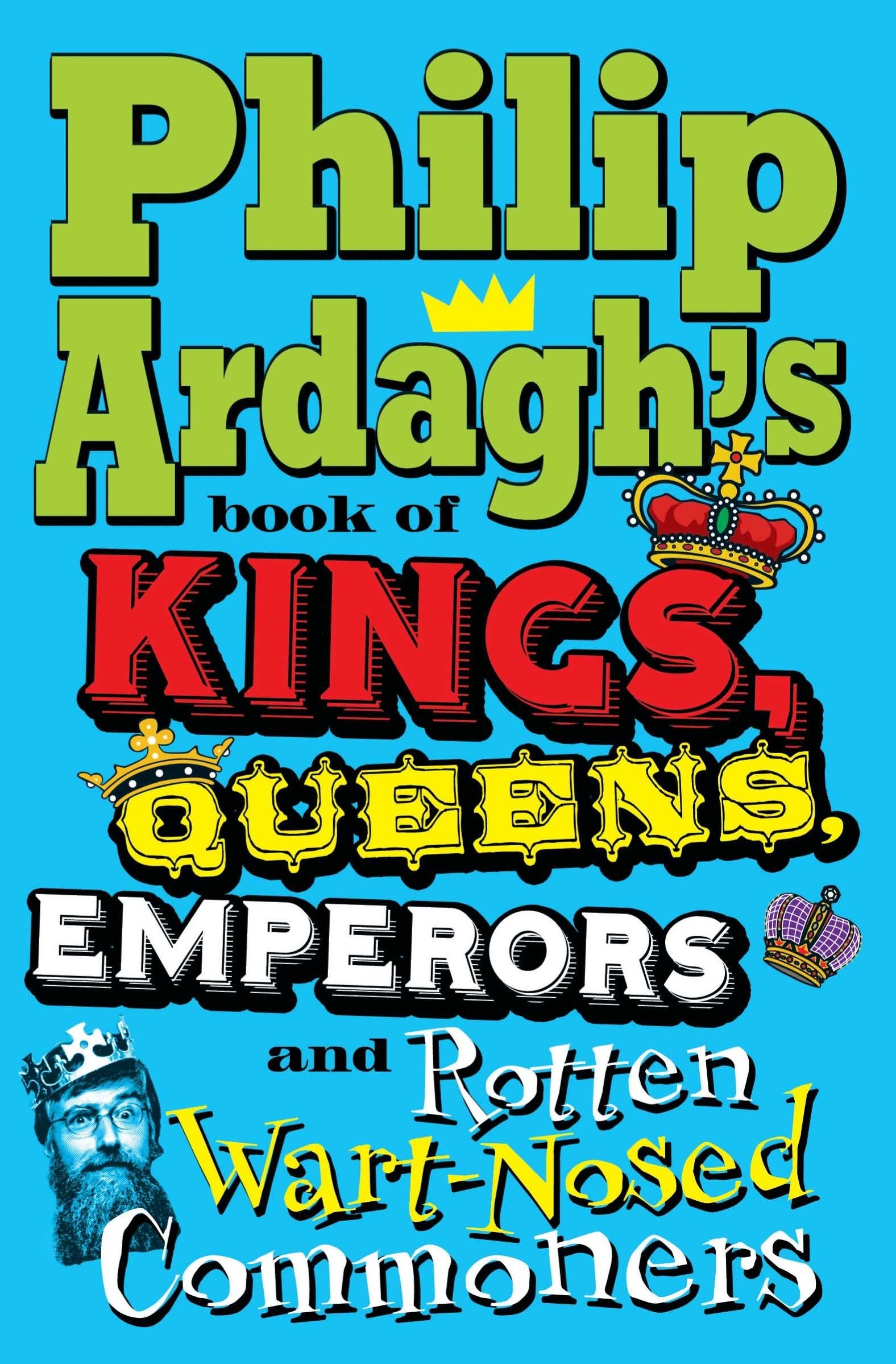 Philip Ardagh's Book of Kings, Queens, Emperors and Rotten Wart-nosed Commoners Non-fiction