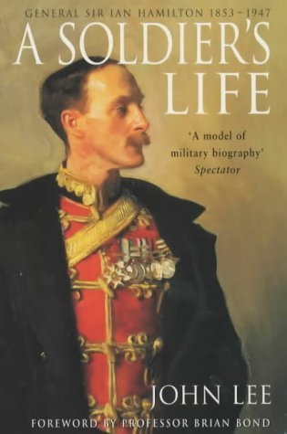 A Soldier's Life: General Sir Ian Hamilton 1853 To 1947 Memories