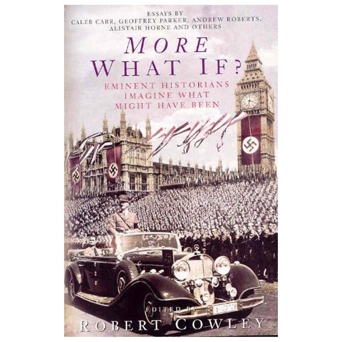 More What If?: Eminent Historians Imagine What Might Have Been Politics & History