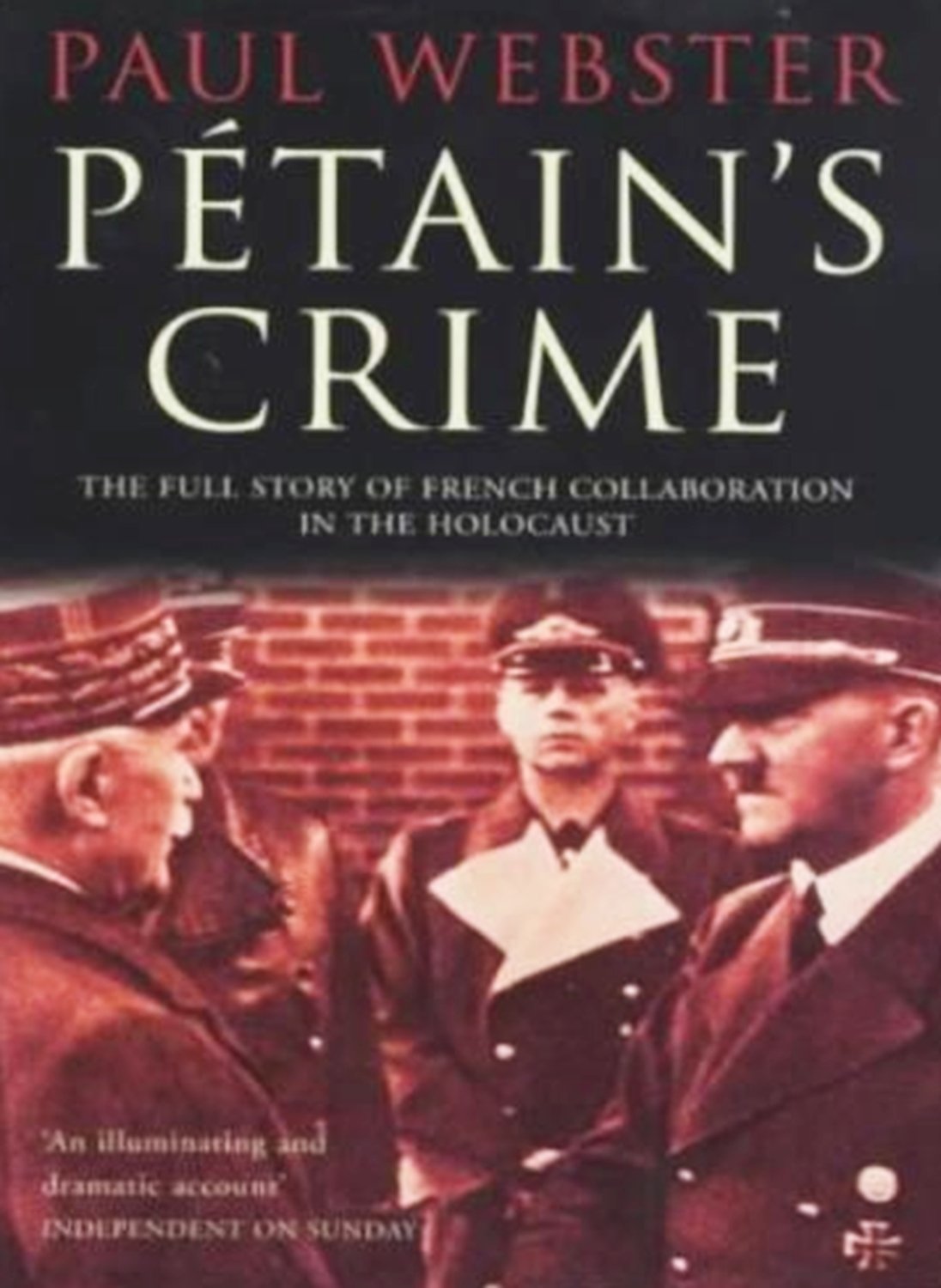 Petain's Crime: The Full Story of French Collaboration Politics & Society