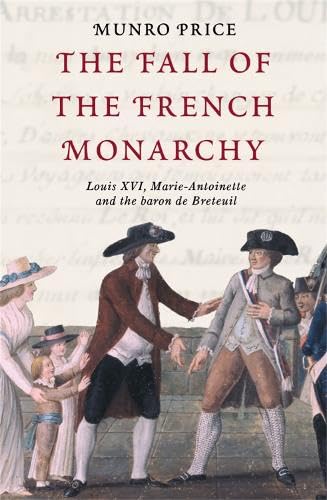 The Fall of the French Monarchy: Louis XVI, Marie Antoinette and the Social Sciences