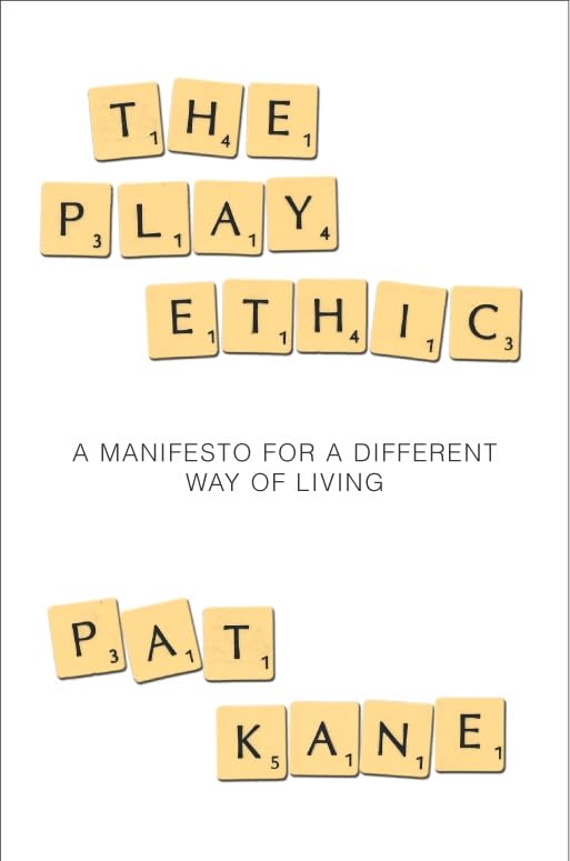 The Play Ethic: A Manifesto for a Different Way of Living Social Sciences