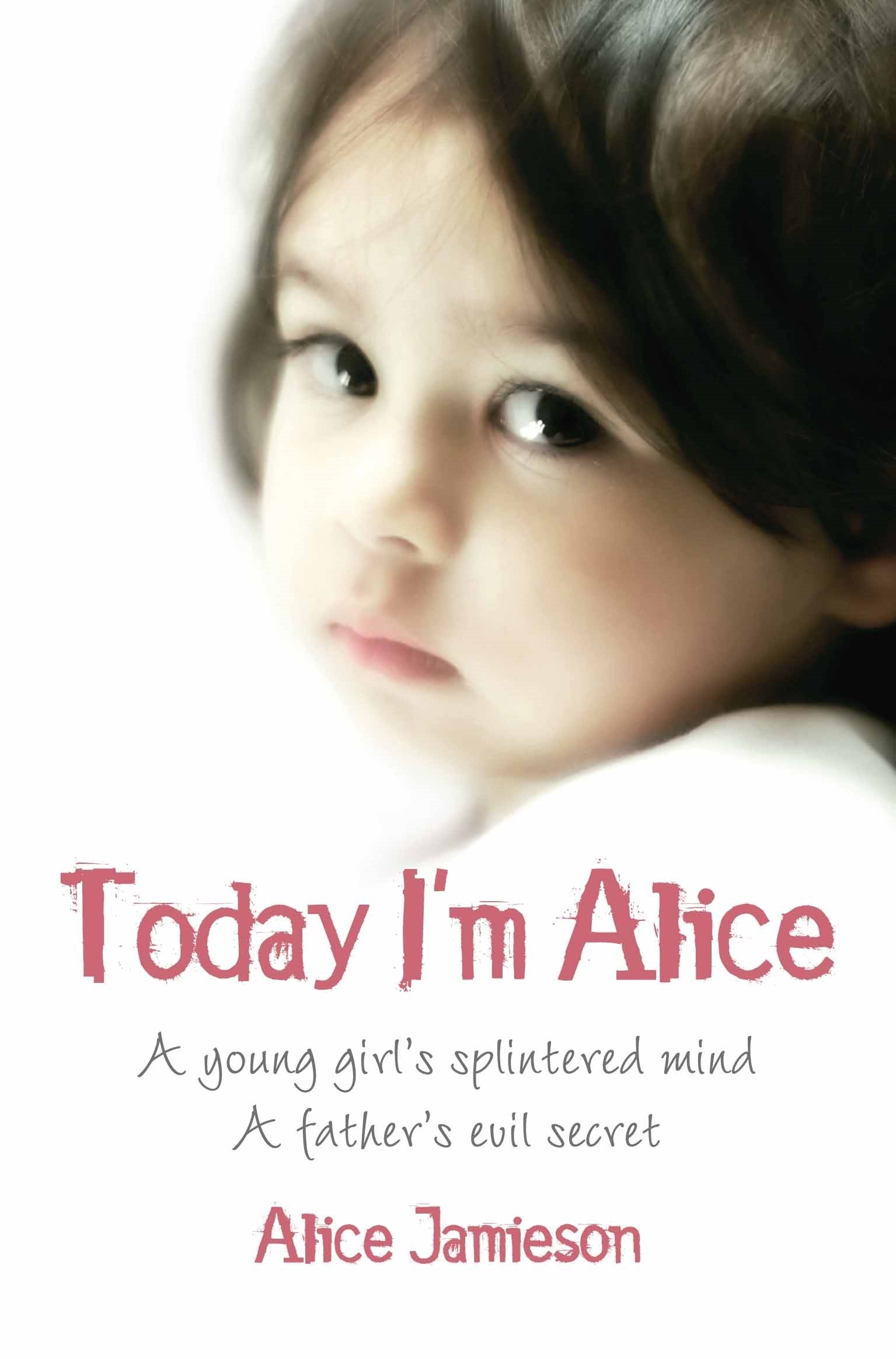 Today I'm Alice: A young girl's splintered mind, a father's evil secret book