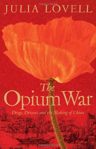 The Opium War: Drugs, Dreams and the Making of China Politics & History