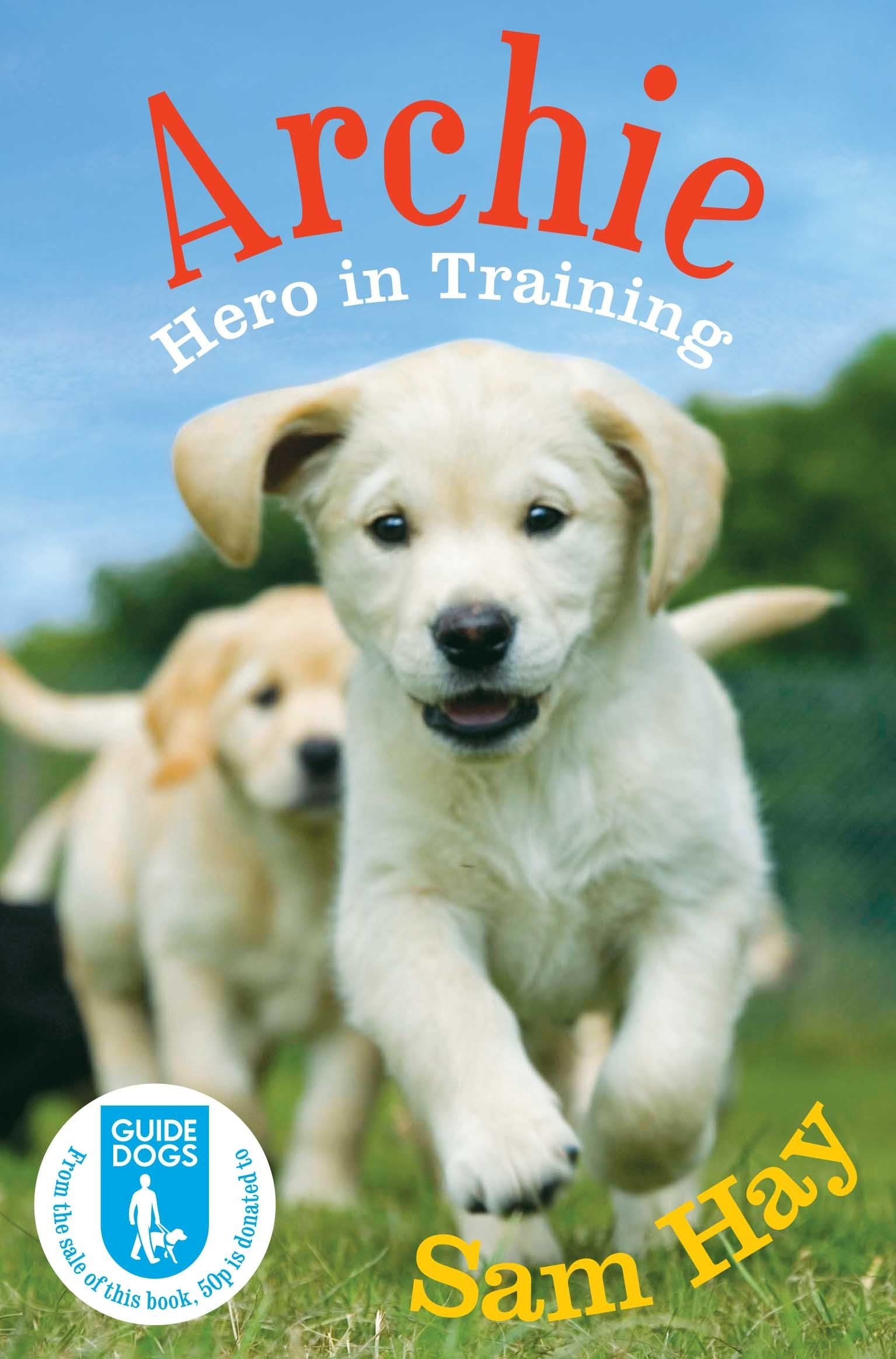 Archie the Guide Dog Puppy: Hero in Training: In association with Guide Dogs book