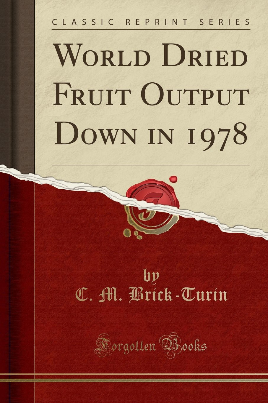 World Dried Fruit Output Down in 1978 (Classic Reprint) Business, Finance & Career