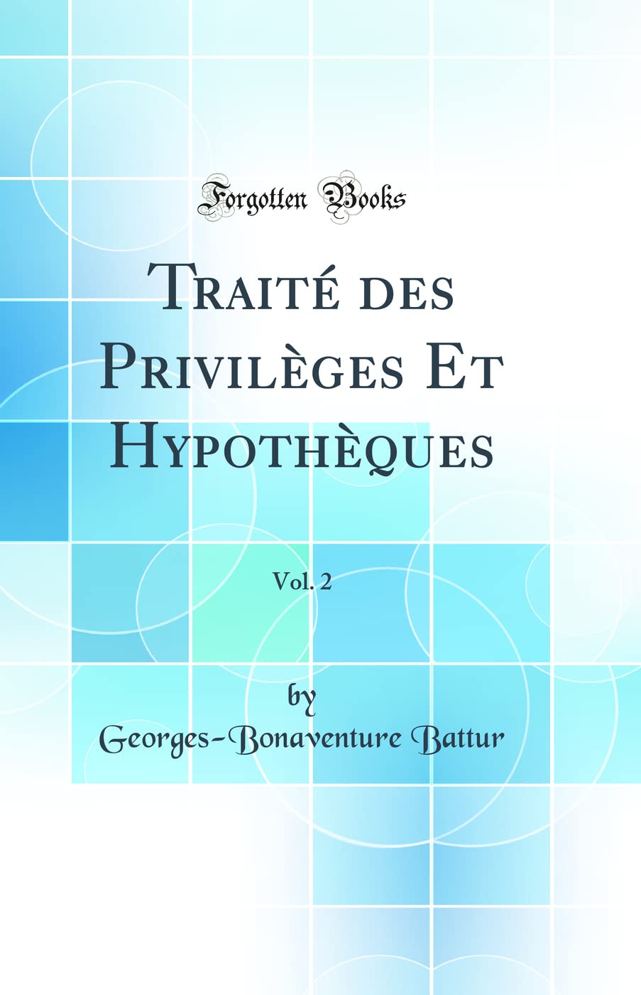 Traité des Privilèges Et Hypothèques, Vol. 2 (Classic Reprint) Law