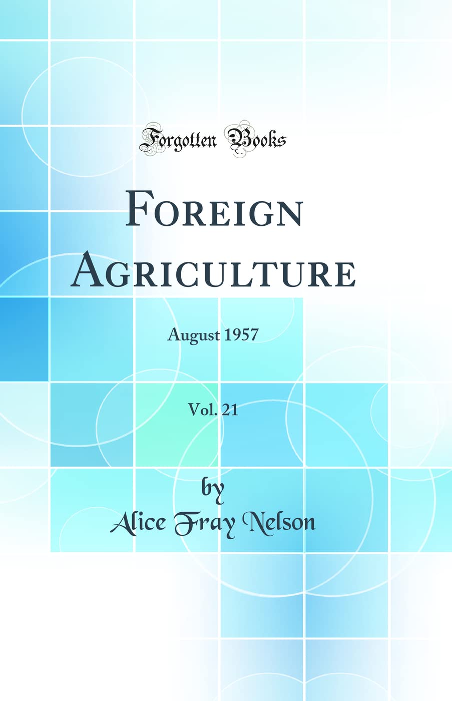 Foreign Agriculture, Vol. 21: August 1957 (Classic Reprint) Business, Finance & Career