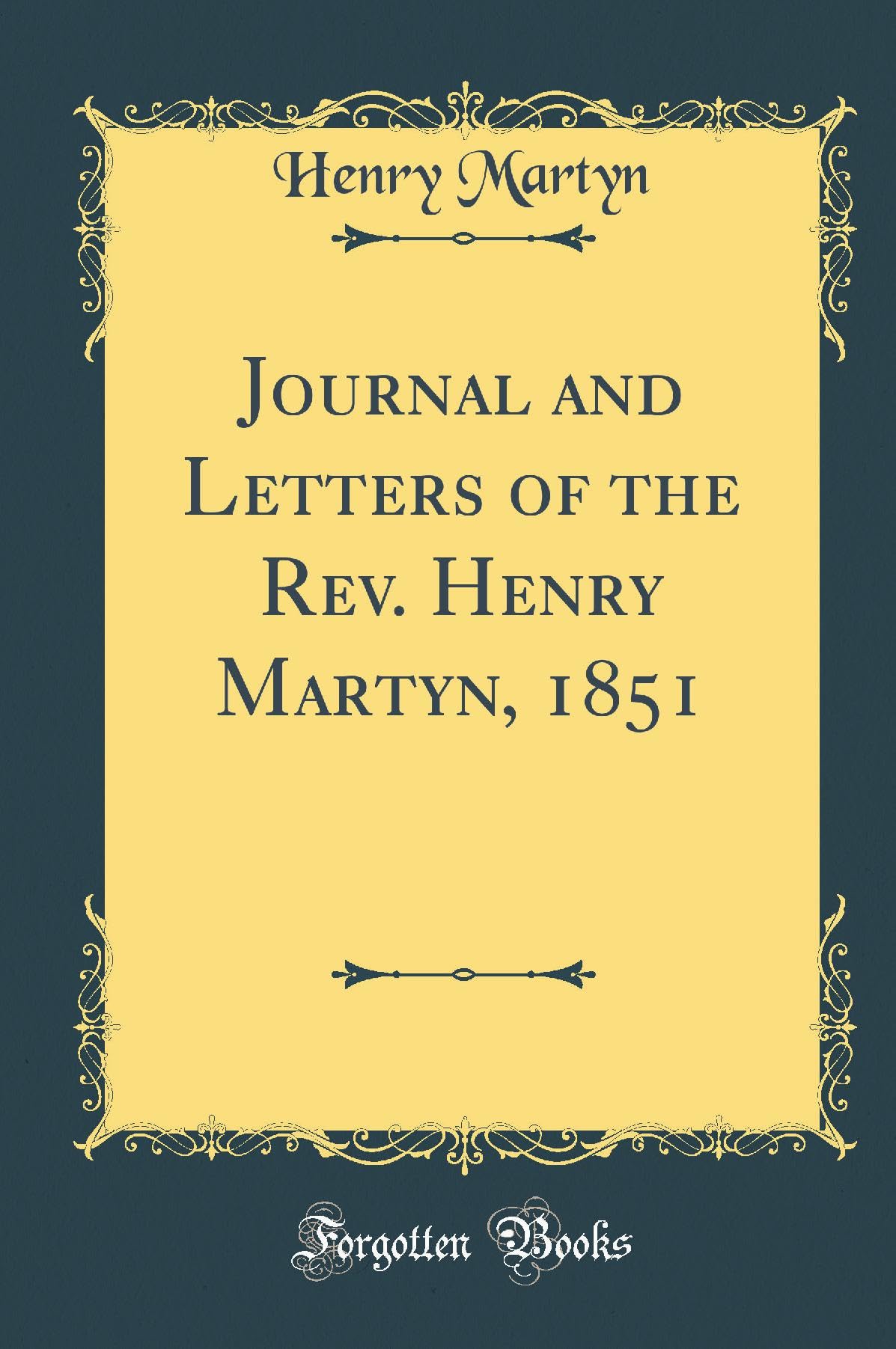 Journal and Letters of the Rev. Henry Martyn, 1851 (Classic Reprint) Memories
