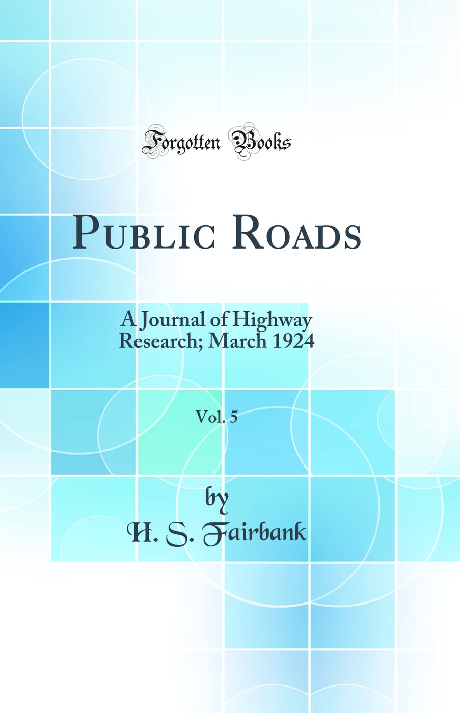Public Roads, Vol. 5: A Journal of Highway Research; March 1924 (Classic Reprint) Media & Communication