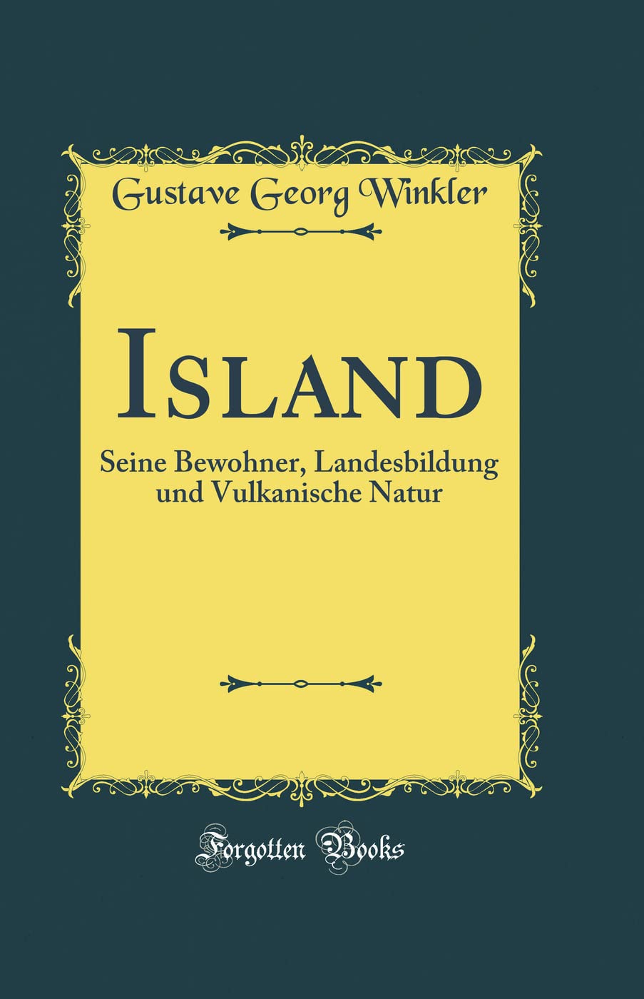 Island: Seine Bewohner, Landesbildung Und Vulkanische Natur (Classic Reprint) Film, Art & Culture