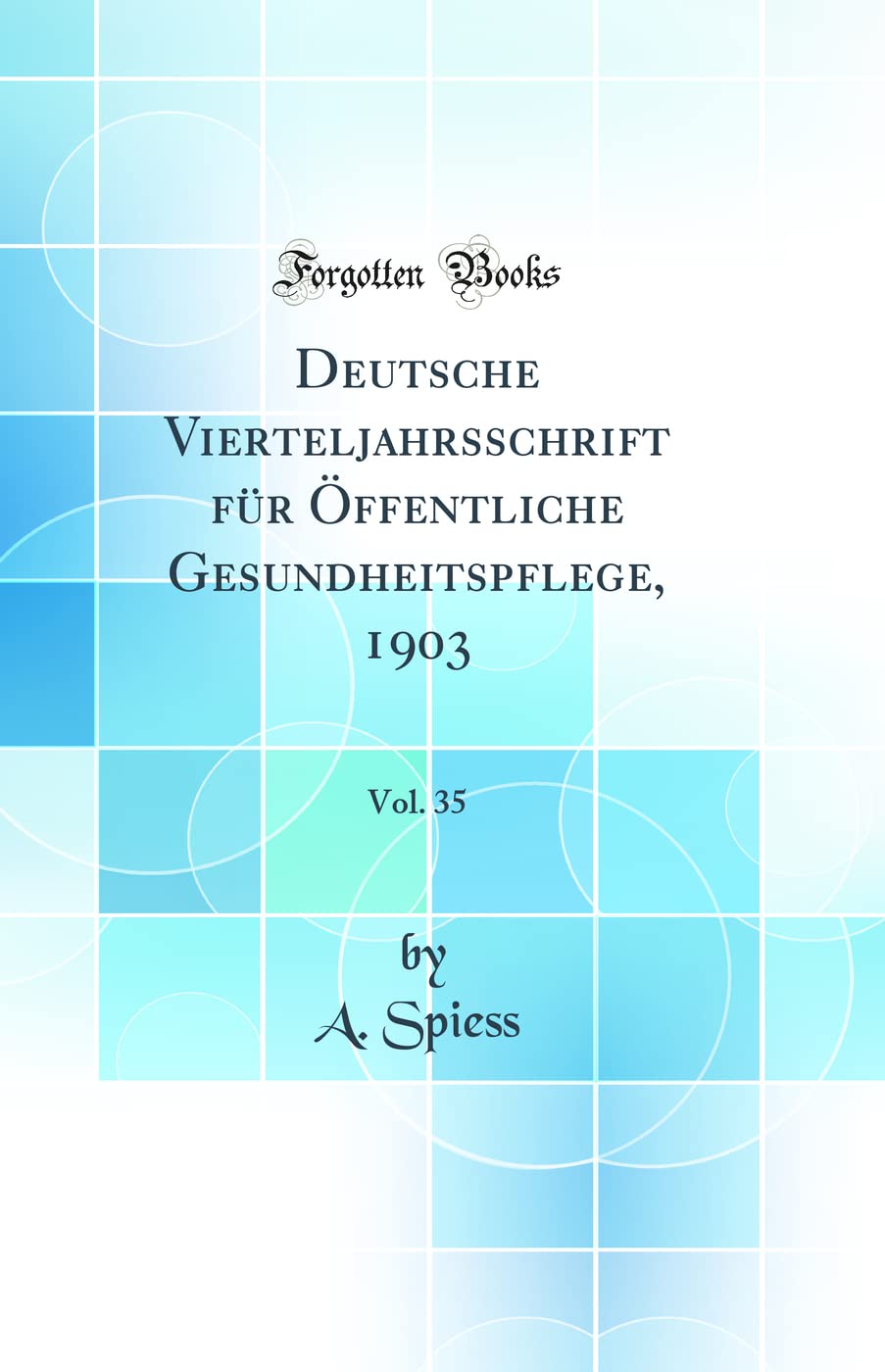 Deutsche Vierteljahrsschrift für Öffentliche Gesundheitspflege, 1903, Vol. 35 (Classic Reprint) Medicine