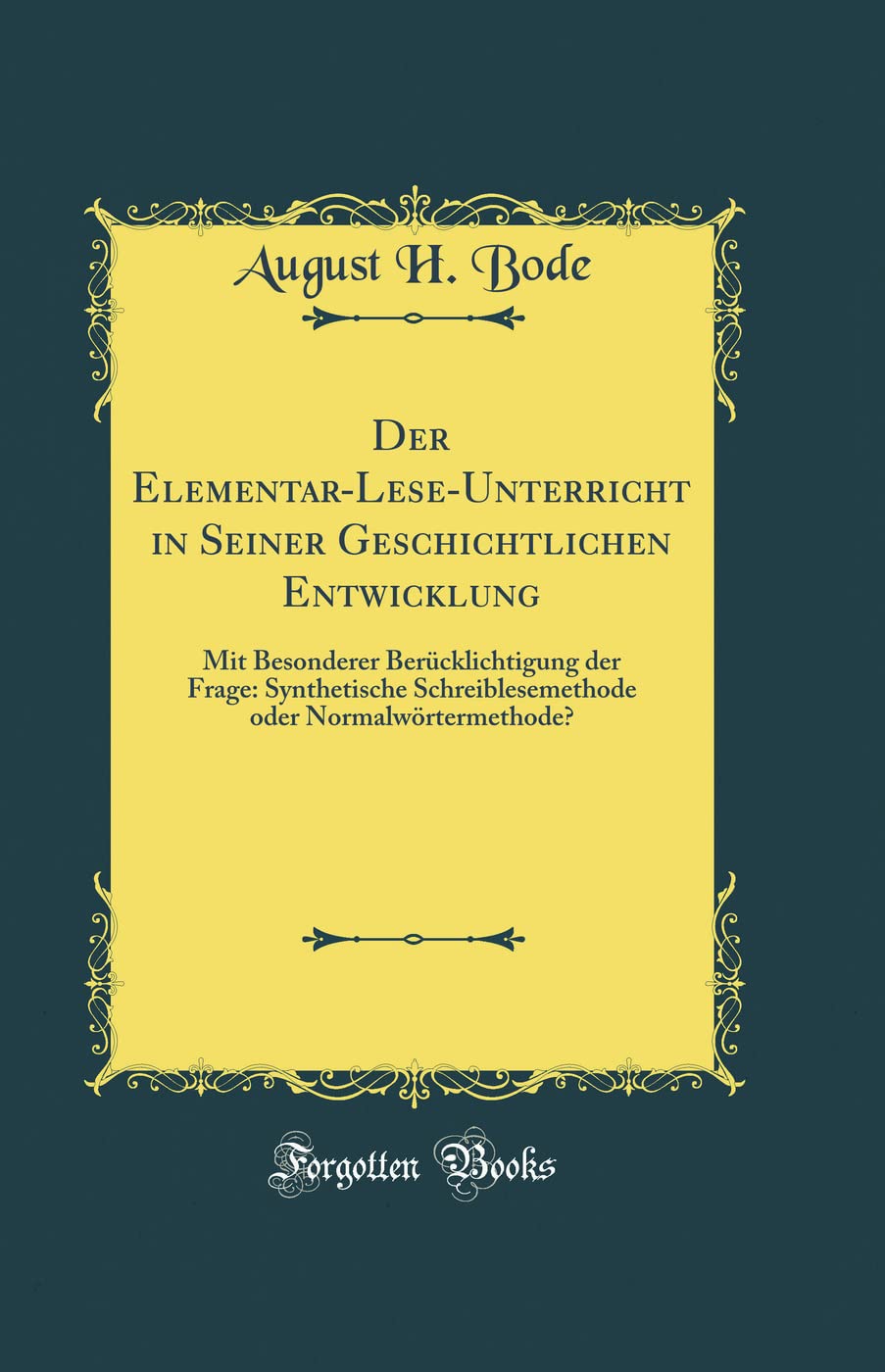 Der Elementar-Lese-Unterricht in Seiner Geschichtlichen Entwicklung: Mit Besonderer Berücklichtigung der Frage: Synthetische Schreiblesemethode oder Normalwörtermethode? (Classic Reprint) Contemporary literature