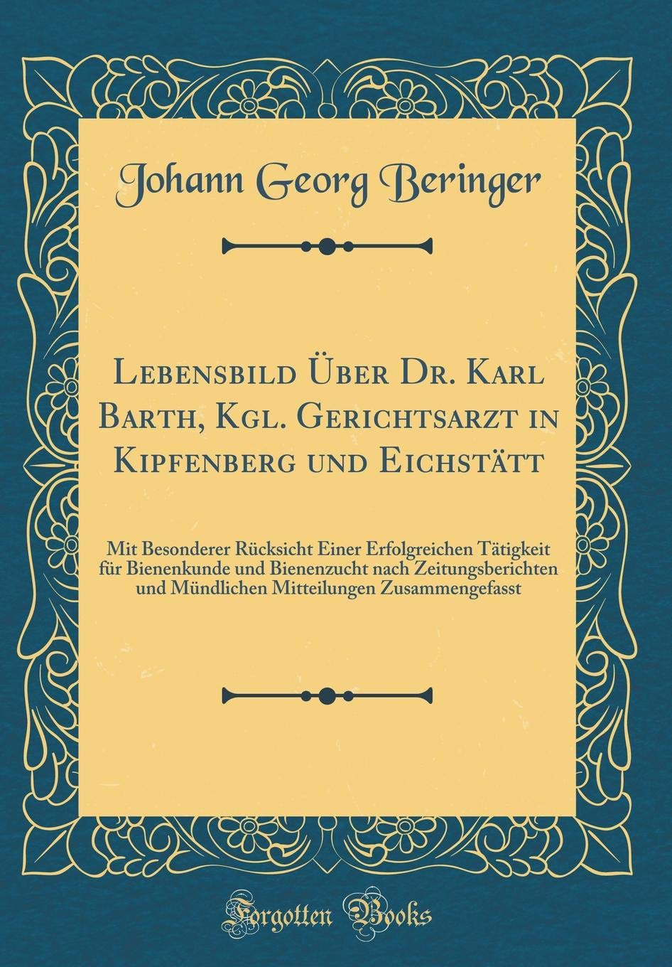 Lebensbild Über Dr. Karl Barth, Kgl. Gerichtsarzt in Kipfenberg und Eichstätt: Mit Besonderer Rücksicht Einer Erfolgreichen Tätigkeit für Bienenkunde ... und Mündlichen Mitteilungen Zusammengefasst Study Guides