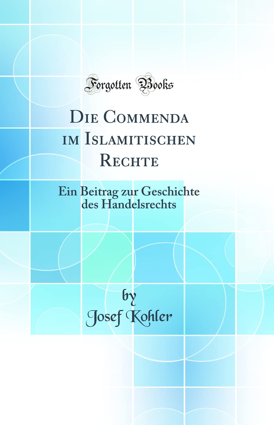 Die Commenda im Islamitischen Rechte: Ein Beitrag zur Geschichte des Handelsrechts (Classic Reprint) Law