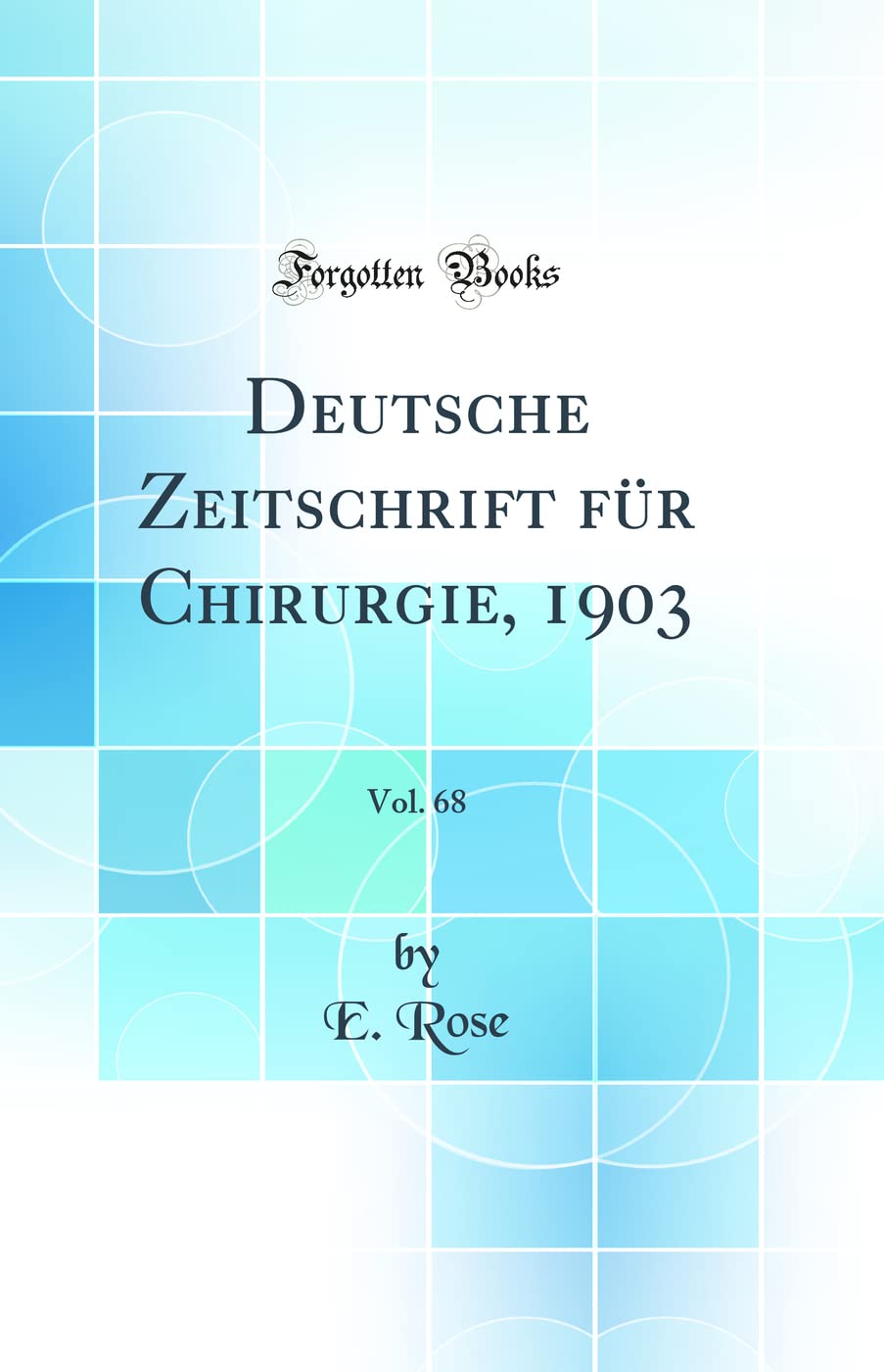 Deutsche Zeitschrift für Chirurgie, 1903, Vol. 68 (Classic Reprint) Medicine