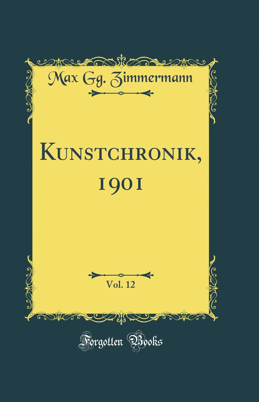 Kunstchronik, 1901, Vol. 12 (Classic Reprint) Film, Art & Culture