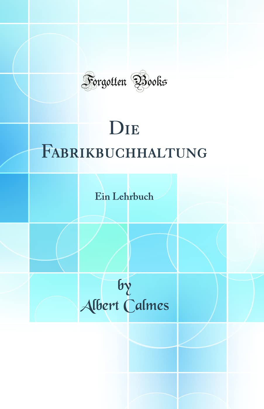 Die Fabrikbuchhaltung: Ein Lehrbuch (Classic Reprint) Books