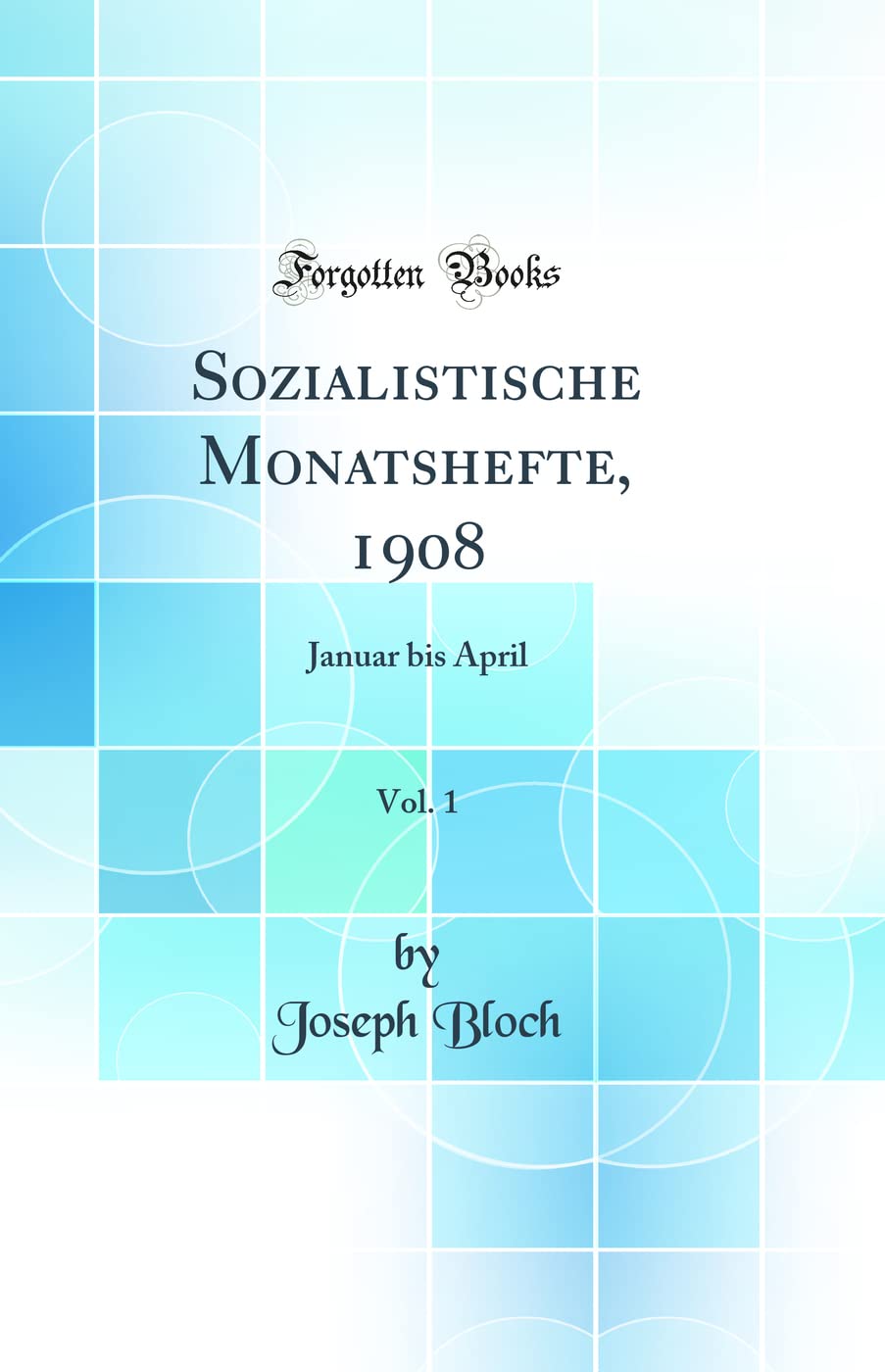 Sozialistische Monatshefte, 1908, Vol. 1: Januar bis April (Classic Reprint) Politics & History