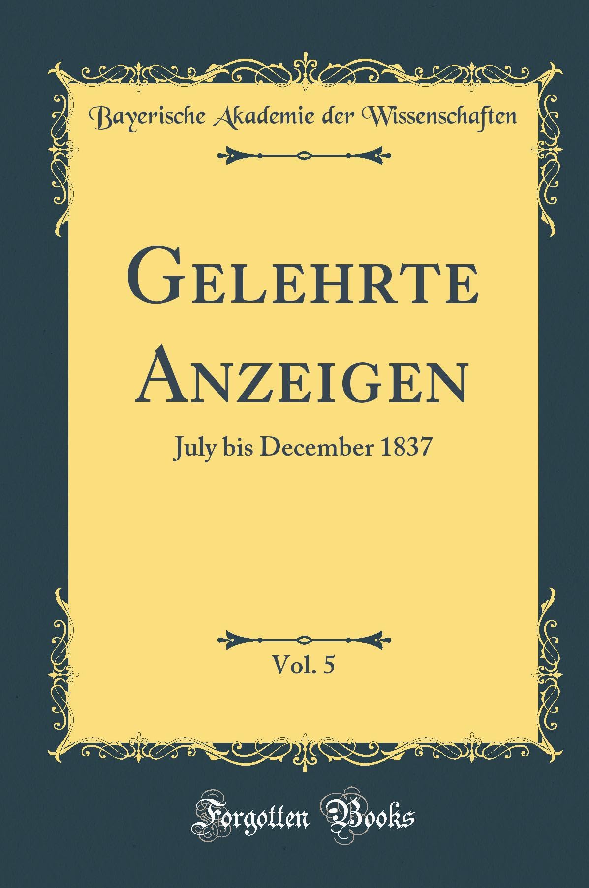 Gelehrte Anzeigen, Vol. 5: July bis December 1837 (Classic Reprint) Leisure, Home & Garden
