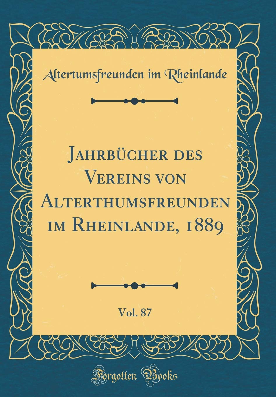 Jahrbücher des Vereins von Alterthumsfreunden im Rheinlande, 1889, Vol. 87 (Classic Reprint) Film, Art & Culture