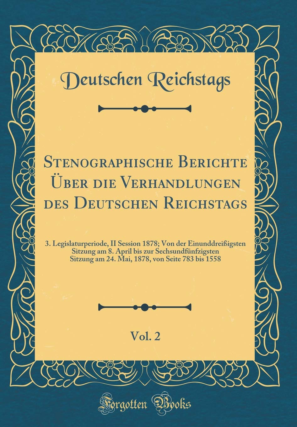 Stenographische Berichte Über die Verhandlungen des Deutschen Reichstags, Vol. 2: 3. Legislaturperiode, II Session 1878; Von der Einunddreißigsten ... am 24. Mai, 1878, von Seite 783 bis 1558 Leisure, Home & Garden