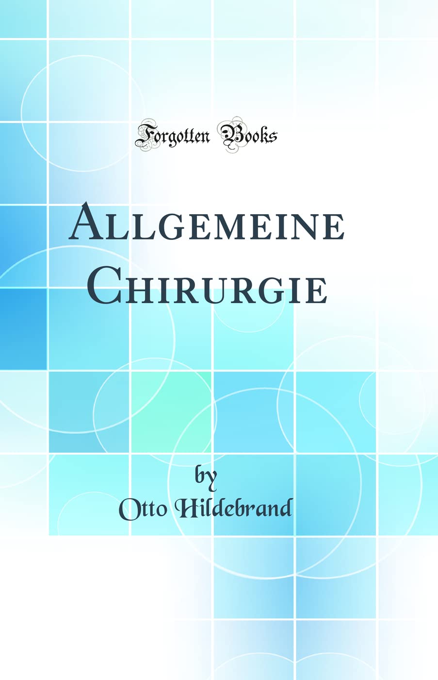 Allgemeine Chirurgie (Classic Reprint) Medicine